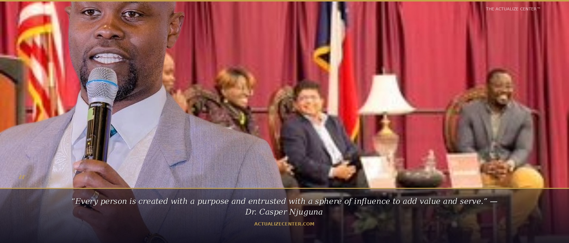 Every person is created with a purpose and entrusted with a sphere of influence to add value and serve. — Dr. Casper Njuguna
